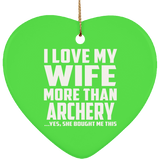 I Love My Wife More Than Archery - Heart Ornament