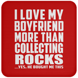 I Love My Boyfriend More Than Collecting Rocks - Drink Coaster