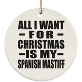 All I Want For Christmas Is My Spanish Mastiff - Circle Ornament