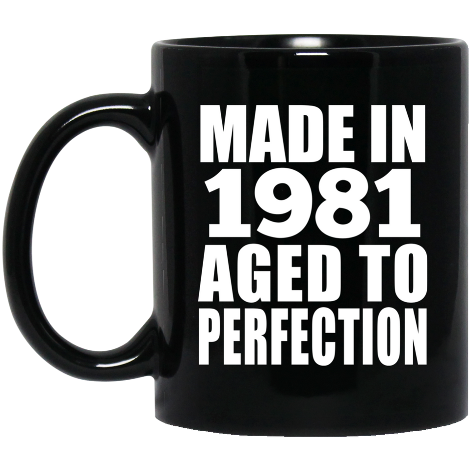 43rd Birthday Made In 1981 Aged to Perfection - 11 Oz Coffee Mug Black