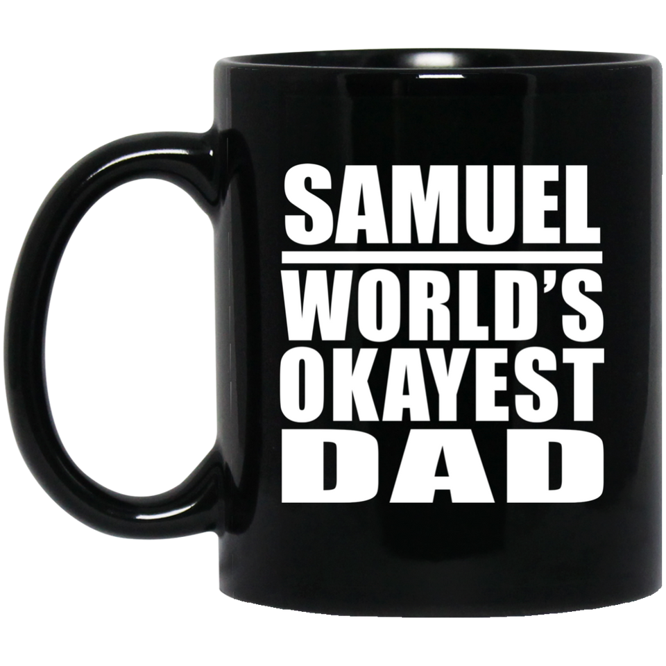 Samuel World's Okayest Dad - 11 Oz Coffee Mug Black