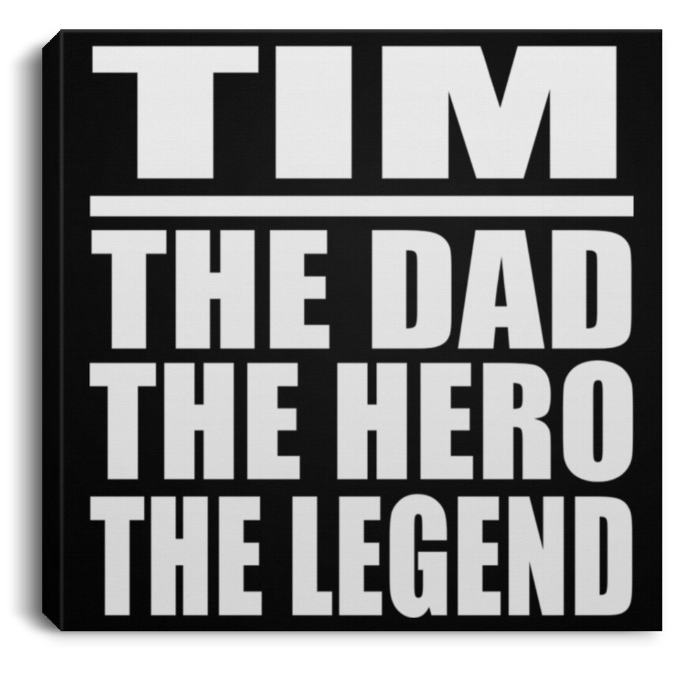 Tim The Dad The Hero The Legend - Canvas Square