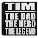 Tim The Dad The Hero The Legend - Canvas Square