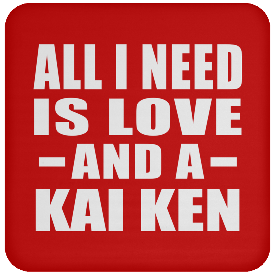 All I Need Is Love And A Kai Ken - Drink Coaster
