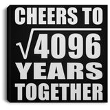 64th Anniversary Cheers To Square Root of 4096 Years Together - Canvas Square
