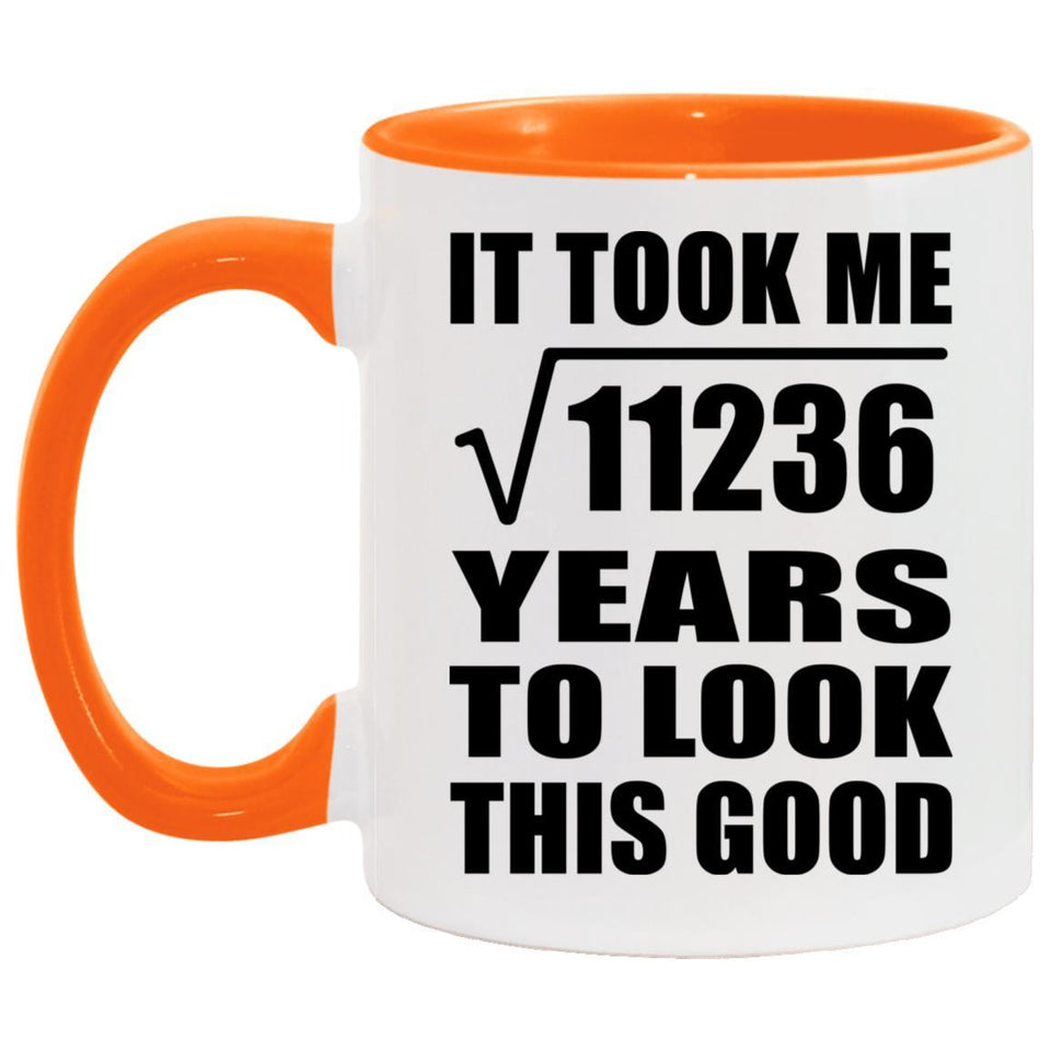 106th Birthday Took Square Root of 11236 Years To Look Good - 11oz Accent Mug Orange
