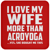 I Love My Wife More Than Acroyoga - Drink Coaster