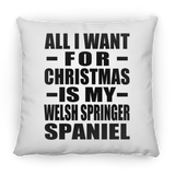 All I Want For Christmas Is My Welsh Springer Spaniel - Throw Pillow