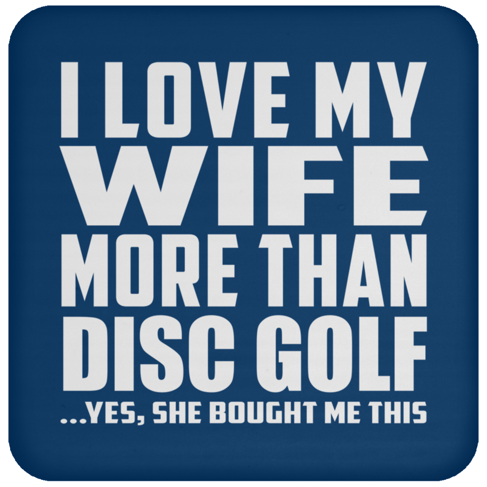 I Love My Wife More Than Disc Golf - Drink Coaster