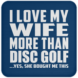 I Love My Wife More Than Disc Golf - Drink Coaster