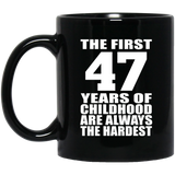 47th Birthday First 47 Years of Childhood Are The Hardest - 11oz Coffee Mug Black