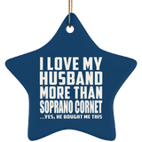 I Love My Husband More Than Soprano Cornet - Star Ornament