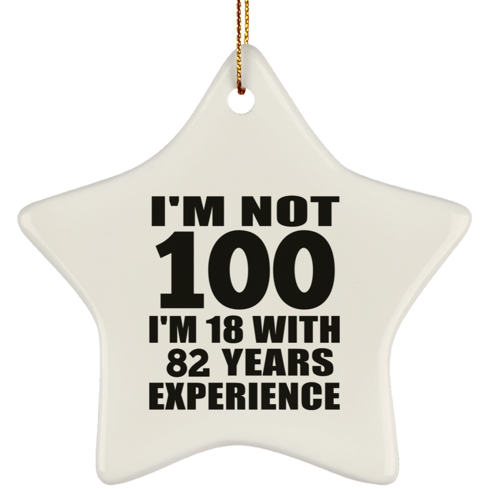 100th Birthday I'm Not 100 I'm 18 With 82 Years Experience - Star Ornament