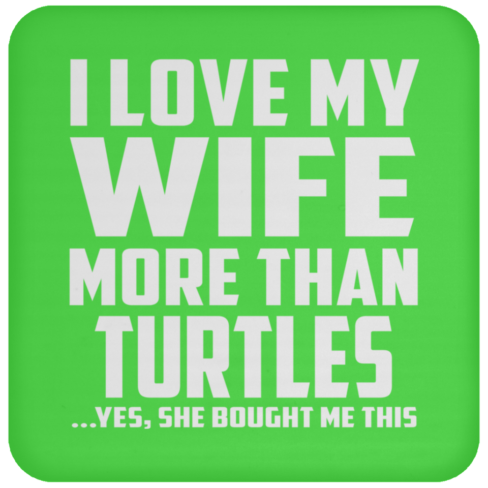 I Love My Wife More Than Turtles - Drink Coaster