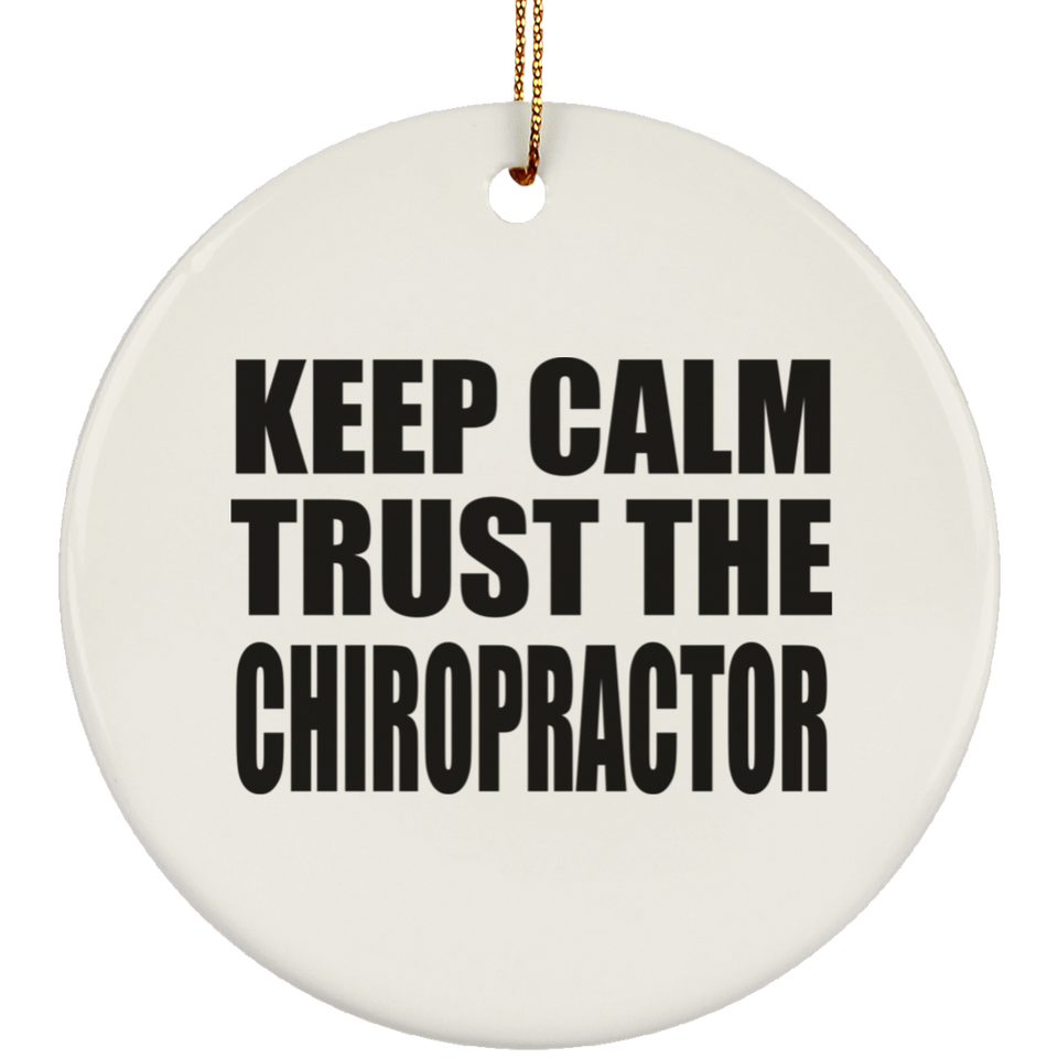 Keep Calm and Trust The Chiropractor - Circle Ornament