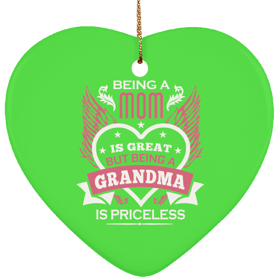 Being A Mom Is Great But Being A Grandma is Priceless - Heart Ornament