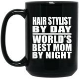Hair Stylist By Day World's Best Mom By Night - 15 Oz Coffee Mug Black