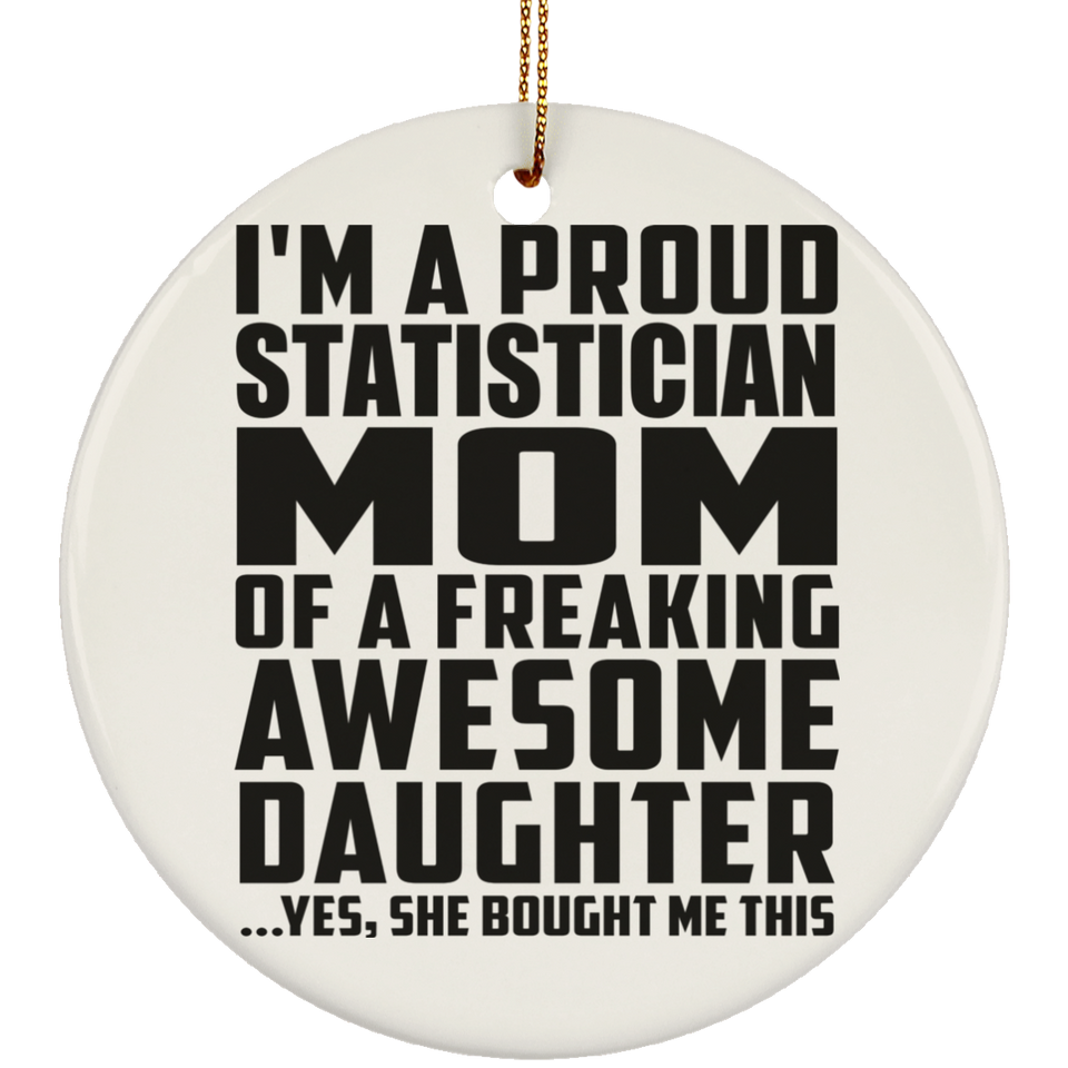 Proud Statistician Mom Of Awesome Daughter - Circle Ornament