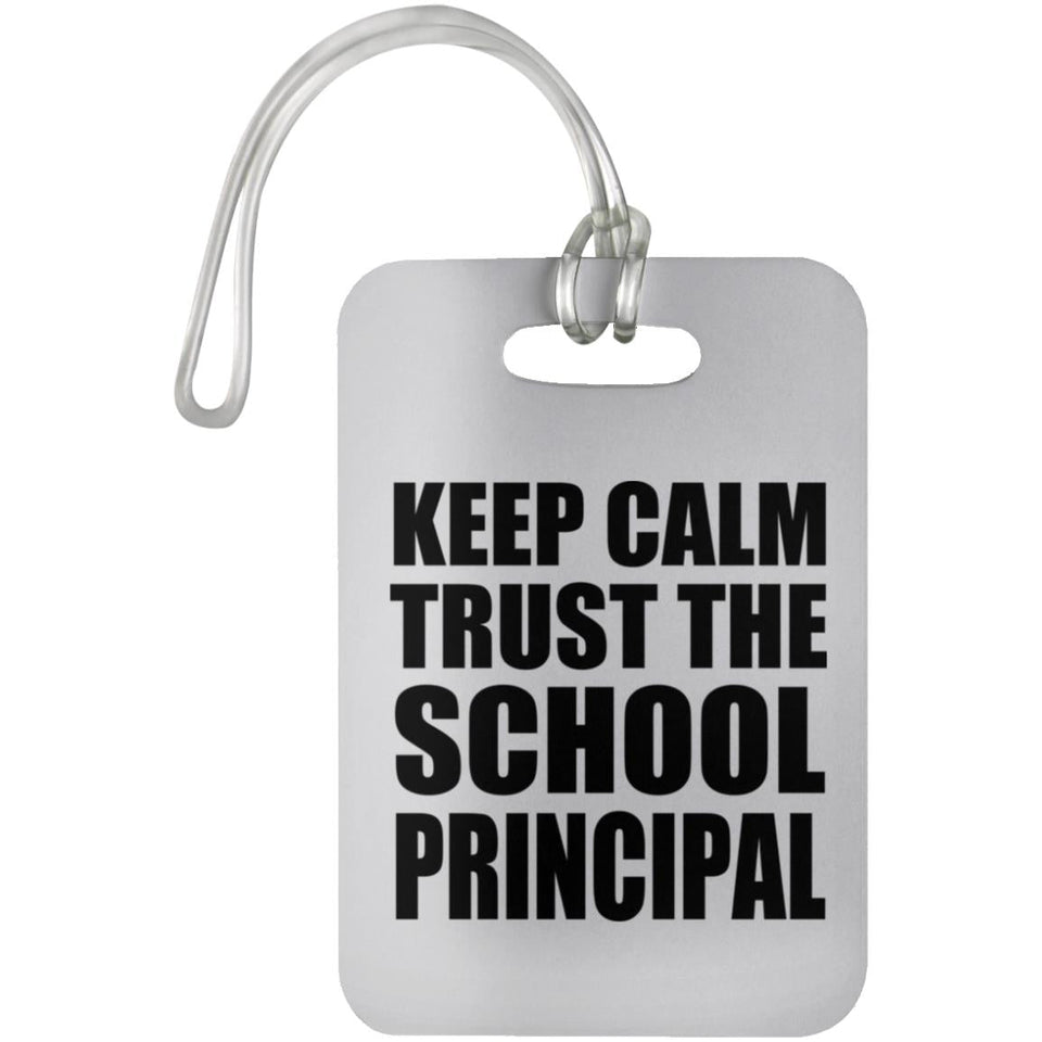 Keep Calm and Trust The School Principal - Luggage Bag Tag
