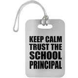 Keep Calm and Trust The School Principal - Luggage Bag Tag