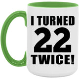 44th Birthday I Turned 22 Twice - 15oz Accent Mug Green