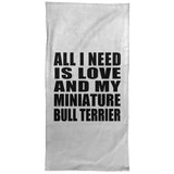 All I Need Is Love And My Miniature Bull Terrier - Hand Towel