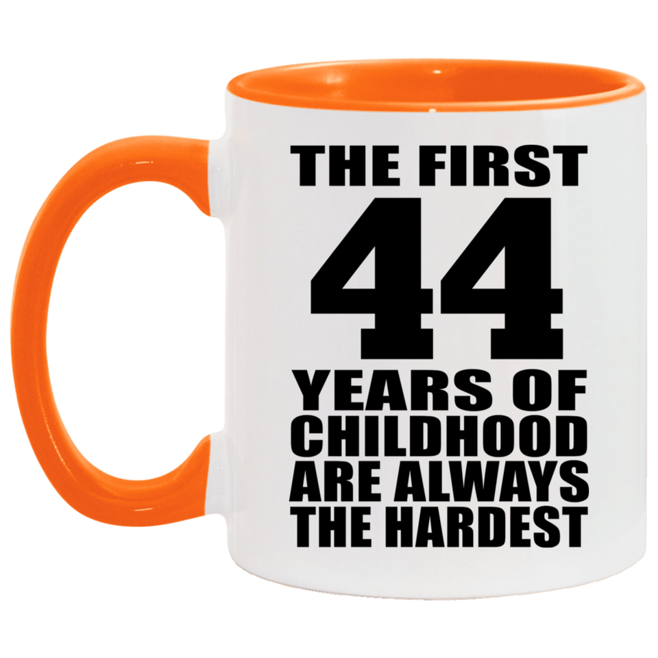 44th Birthday First 44 Years of Childhood Are The Hardest - 11oz Accent Mug Orange
