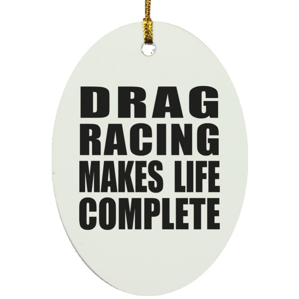 Drag Racing Makes Life Complete - Oval Ornament