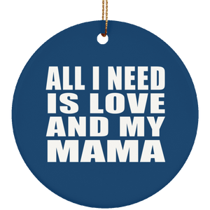 All I Need Is Love And My Mama - Circle Ornament