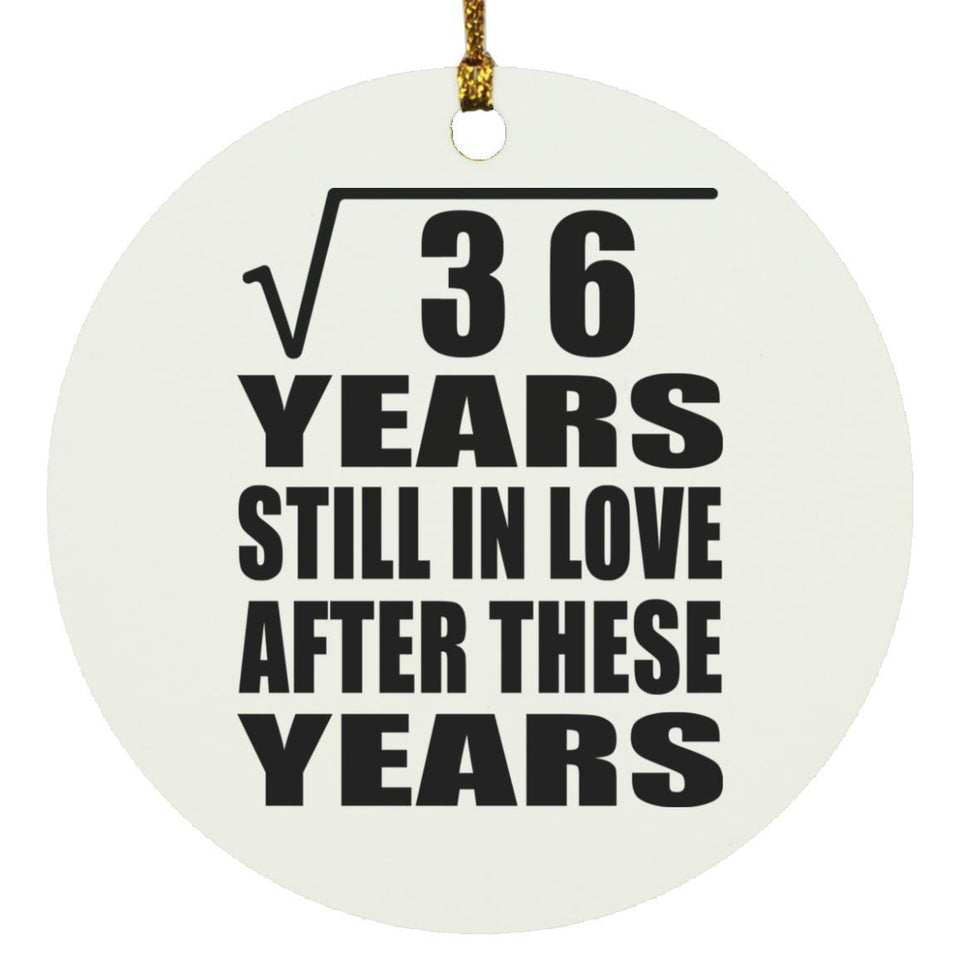 6th Anniversary Square Root of 36 Years Still In Love - Circle Ornament