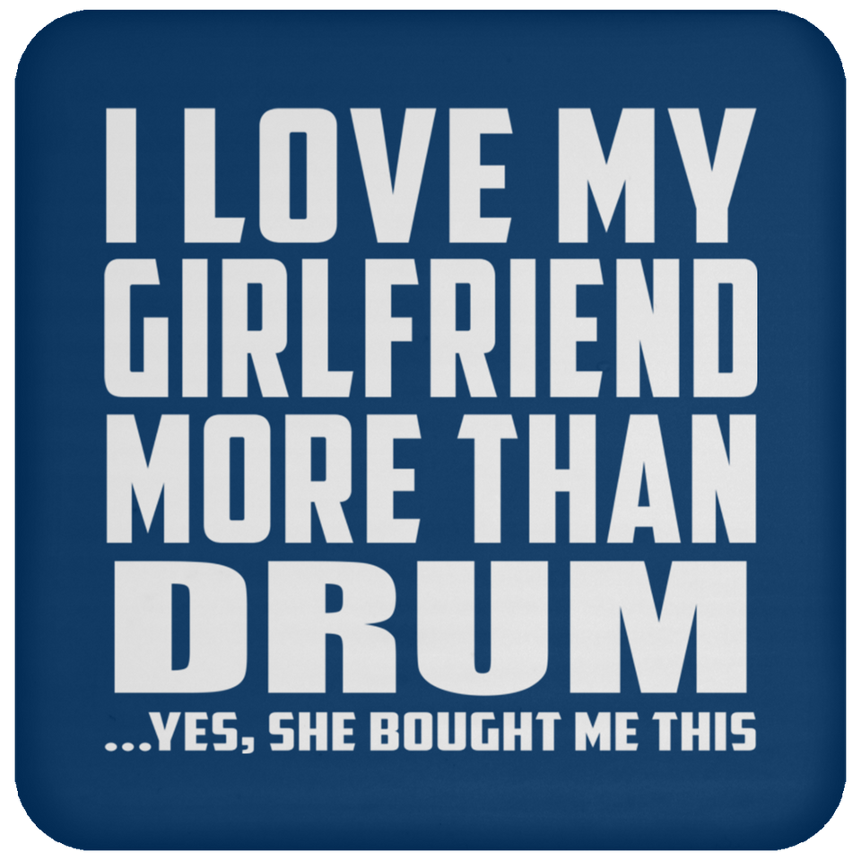I Love My Girlfriend More Than Drum - Drink Coaster
