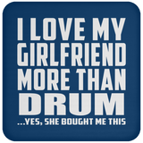 I Love My Girlfriend More Than Drum - Drink Coaster