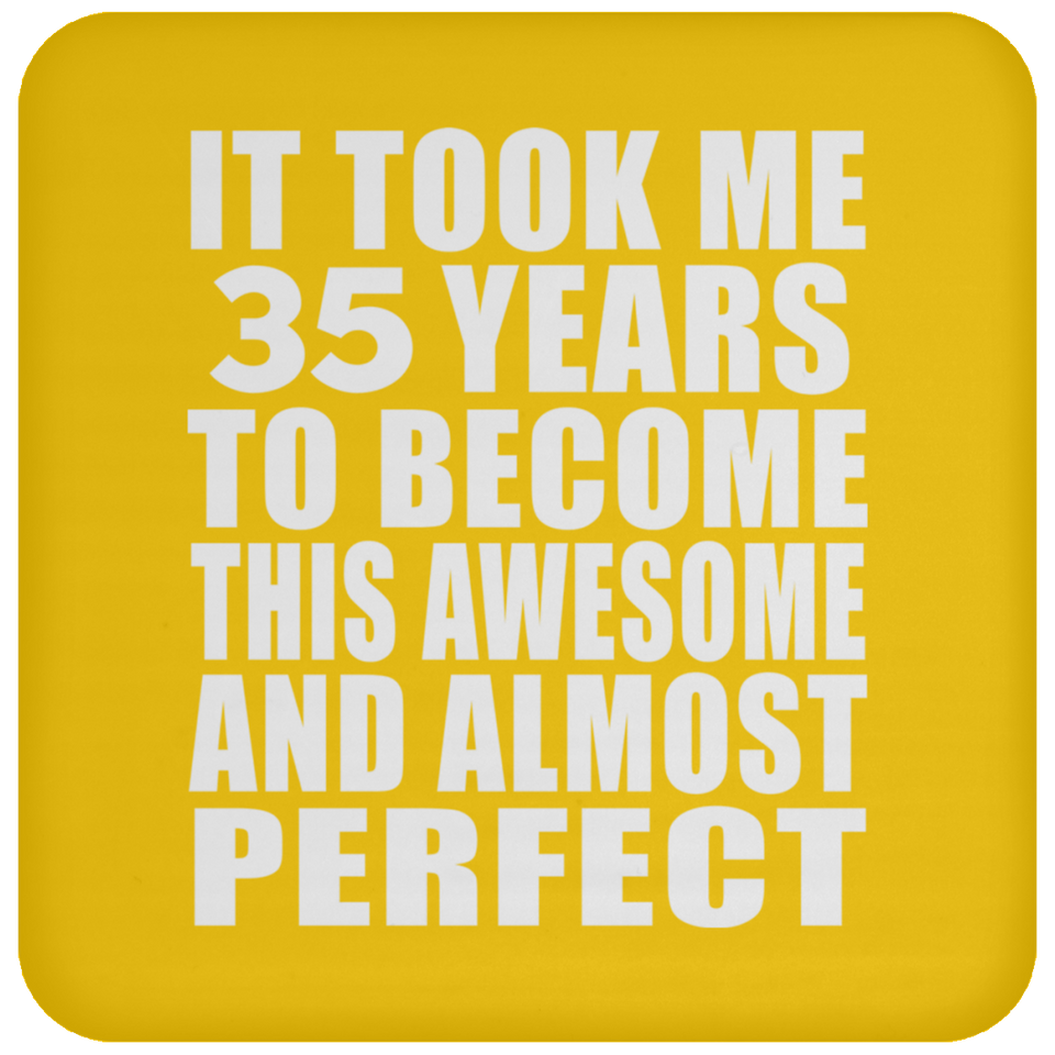 35th Birthday Took 35 Years To Become Awesome & Perfect - Drink Coaster