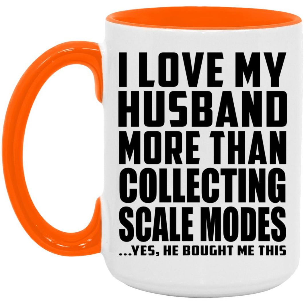 I Love My Husband More Than Collecting Scale Modes - 15oz Accent Mug Orange