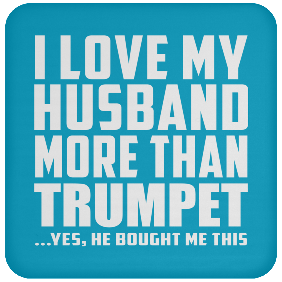 I Love My Husband More Than Trumpet - Drink Coaster
