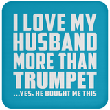 I Love My Husband More Than Trumpet - Drink Coaster