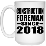 Construction Foreman Since 2018 - 15 Oz Coffee Mug