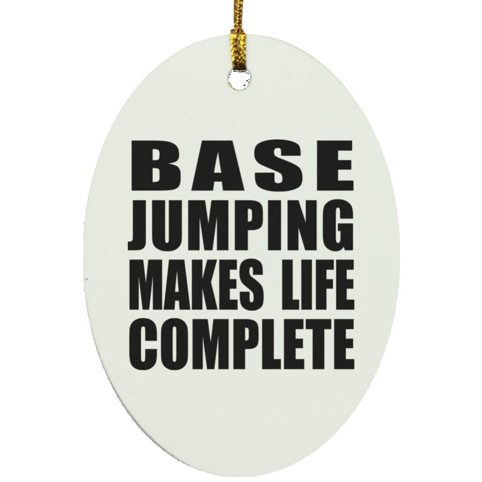 Base Jumping Makes Life Complete - Oval Ornament