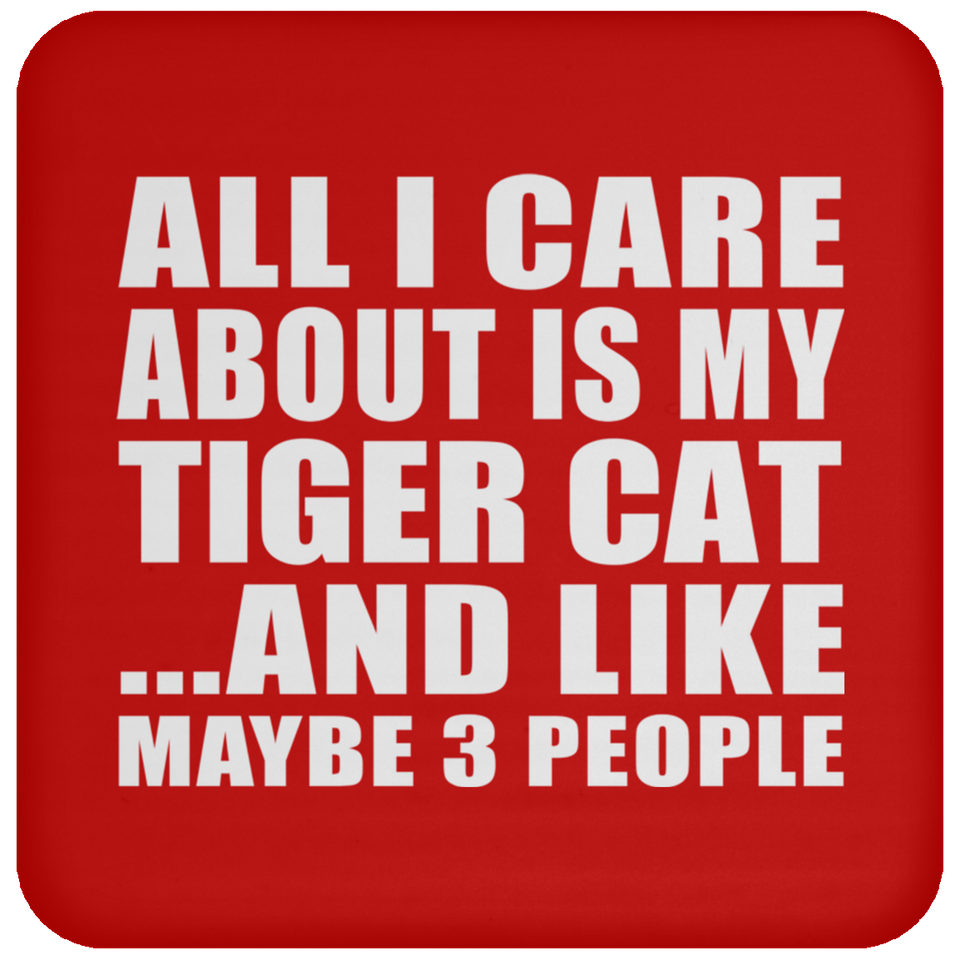 All I Care About Is My Tiger Cat - Drink Coaster