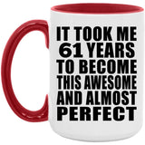61st Birthday Took 61 Years To Become Awesome & Perfect - 15oz Accent Mug Red