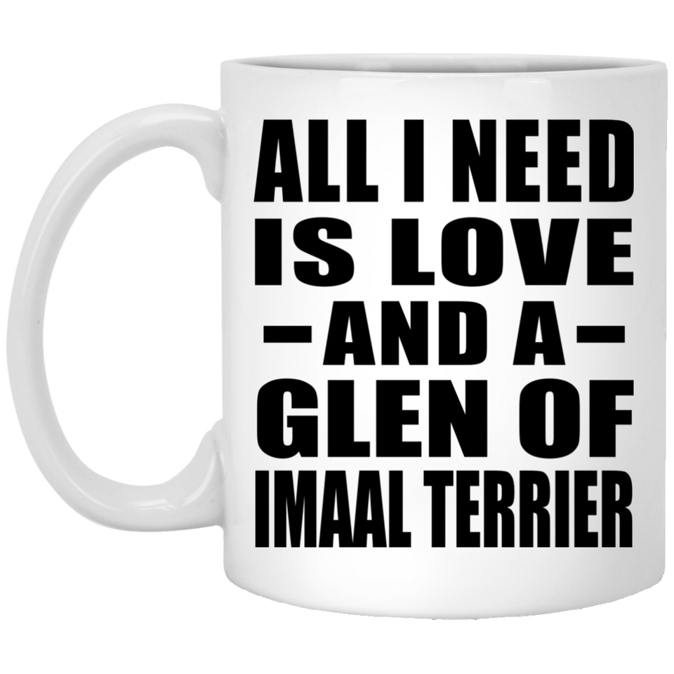 All I Need Is Love And A Glen Of Imaal Terrier - 11 Oz Coffee Mug