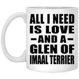 All I Need Is Love And A Glen Of Imaal Terrier - 11 Oz Coffee Mug