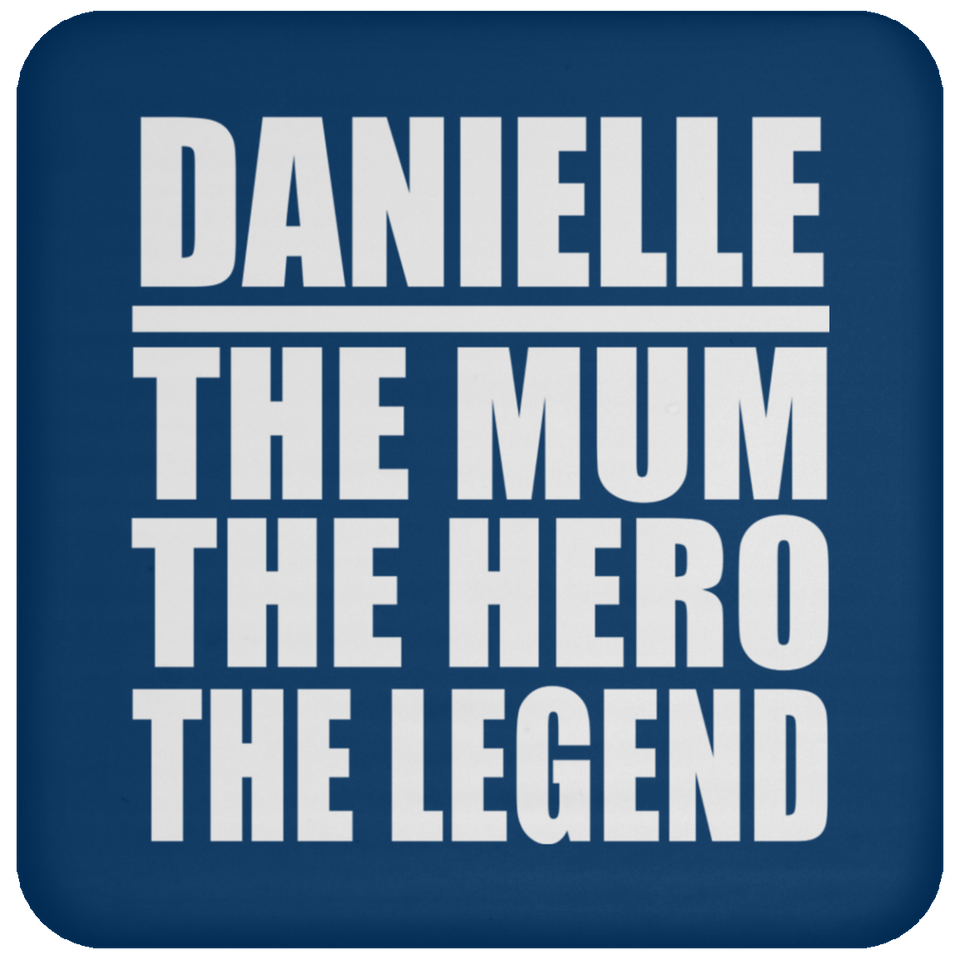 Danielle The Mum The Hero The Legend - Drink Coaster