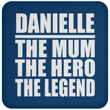 Danielle The Mum The Hero The Legend - Drink Coaster