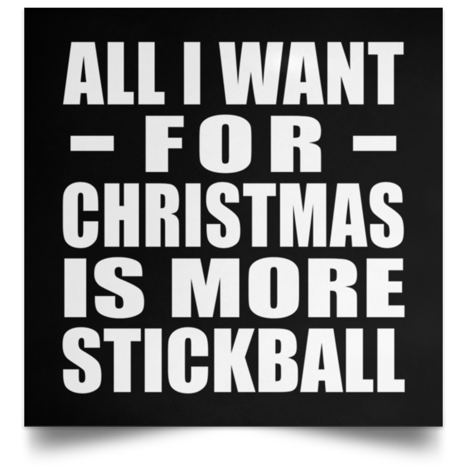 All I Want For Christmas Is More Stickball - Poster Square