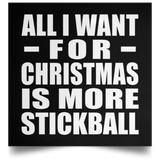 All I Want For Christmas Is More Stickball - Poster Square