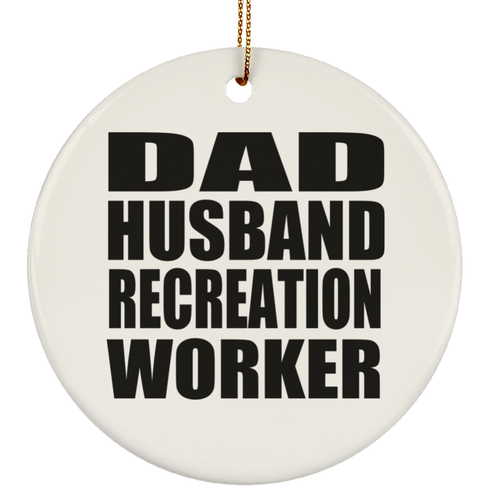 Dad Husband Recreation Worker - Circle Ornament