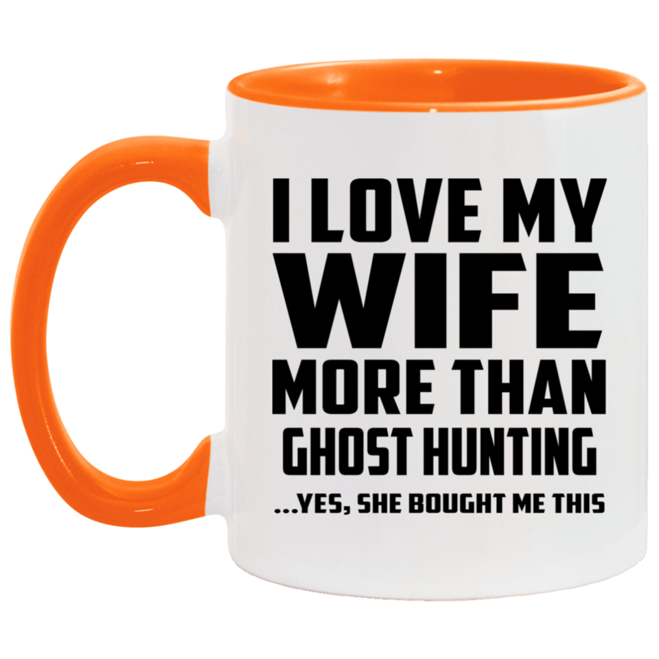I Love My Wife More Than Ghost Hunting - 11oz Accent Mug Orange