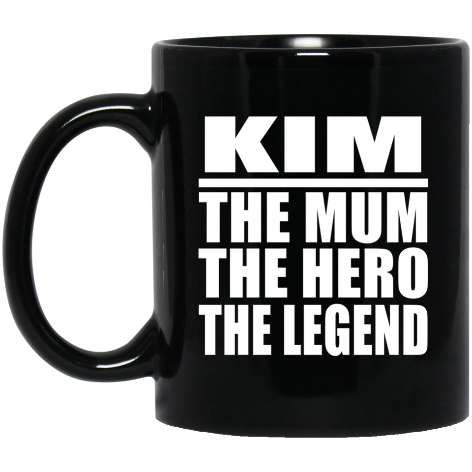 Kim The Mum The Hero The Legend - 11 Oz Coffee Mug Black