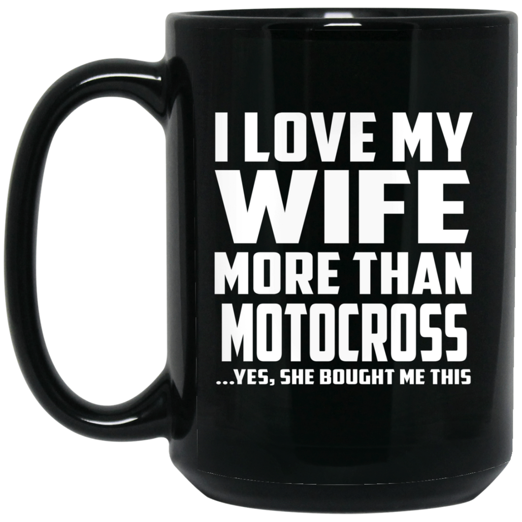 I Love My Wife More Than Motocross - 15 Oz Coffee Mug